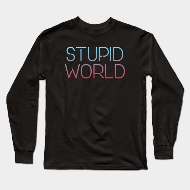 Stupid world Long Sleeve T-Shirt by MiniGuardian